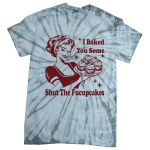 Funny Housewife I Baked You Some Shut The Fucupcakes Tie-Dye T-Shirt