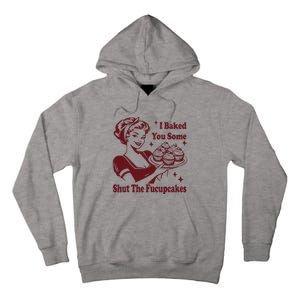 Funny Housewife I Baked You Some Shut The Fucupcakes Tall Hoodie