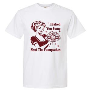 Funny Housewife I Baked You Some Shut The Fucupcakes Garment-Dyed Heavyweight T-Shirt