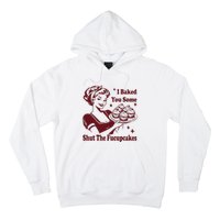 Funny Housewife I Baked You Some Shut The Fucupcakes Hoodie