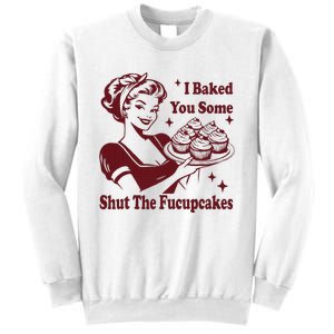 Funny Housewife I Baked You Some Shut The Fucupcakes Sweatshirt