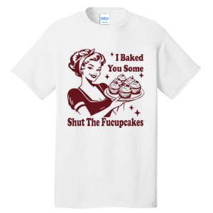 Funny Housewife I Baked You Some Shut The Fucupcakes Tall T-Shirt