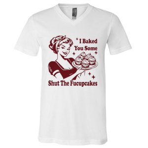 Funny Housewife I Baked You Some Shut The Fucupcakes V-Neck T-Shirt