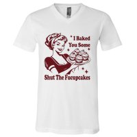 Funny Housewife I Baked You Some Shut The Fucupcakes V-Neck T-Shirt