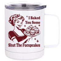 Funny Housewife I Baked You Some Shut The Fucupcakes 12 oz Stainless Steel Tumbler Cup