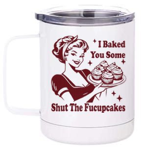 Funny Housewife I Baked You Some Shut The Fucupcakes 12 oz Stainless Steel Tumbler Cup