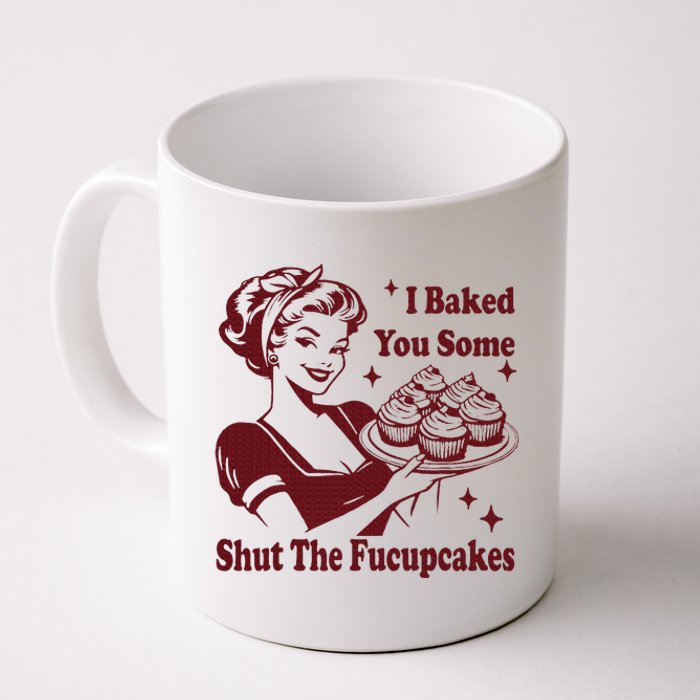 Funny Housewife I Baked You Some Shut The Fucupcakes Coffee Mug