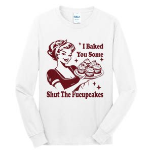 Funny Housewife I Baked You Some Shut The Fucupcakes Tall Long Sleeve T-Shirt