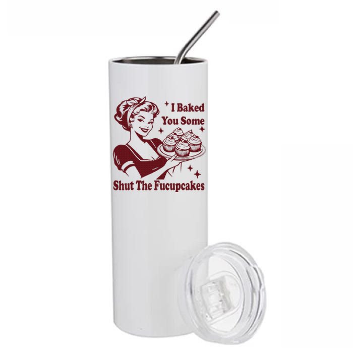 Funny Housewife I Baked You Some Shut The Fucupcakes Stainless Steel Tumbler