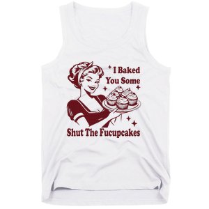 Funny Housewife I Baked You Some Shut The Fucupcakes Tank Top