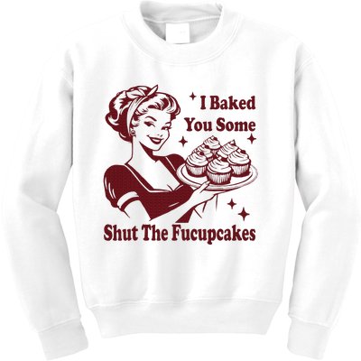 Funny Housewife I Baked You Some Shut The Fucupcakes Kids Sweatshirt