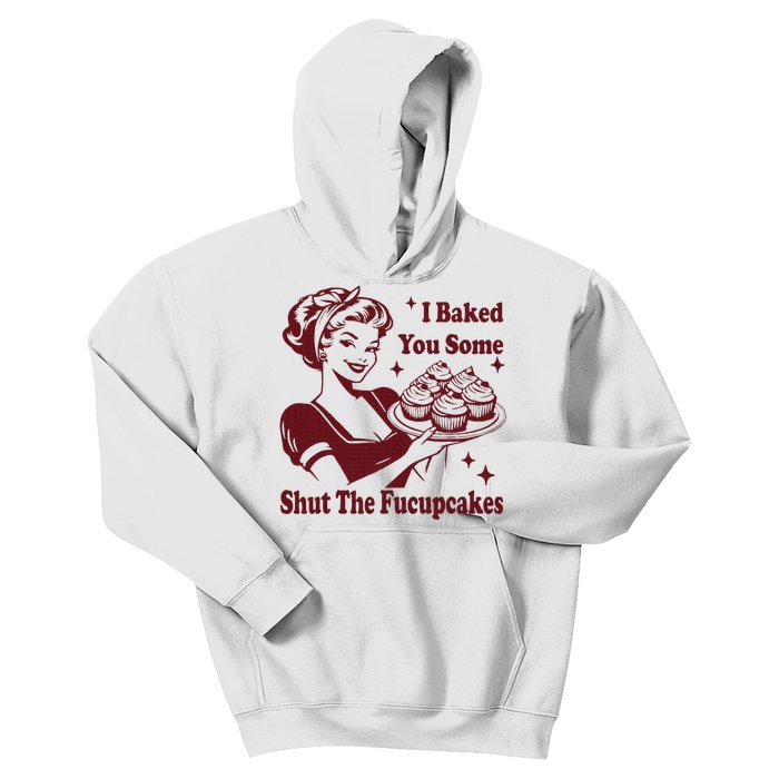 Funny Housewife I Baked You Some Shut The Fucupcakes Kids Hoodie