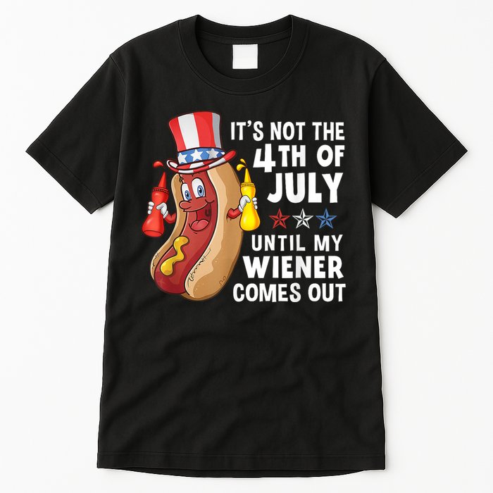 Funny Hotdog Its Not 4th Of July Until My Wiener Comes Out Tall T-Shirt