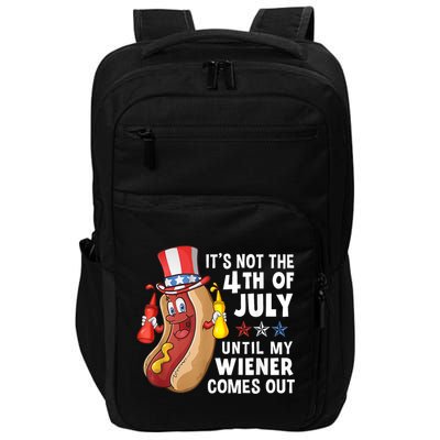Funny Hotdog Its Not 4th Of July Until My Wiener Comes Out Impact Tech Backpack