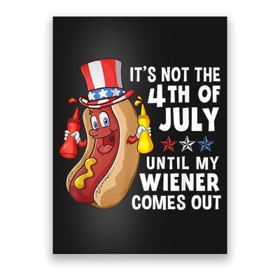 Funny Hotdog Its Not 4th Of July Until My Wiener Comes Out Poster