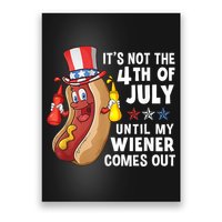 Funny Hotdog Its Not 4th Of July Until My Wiener Comes Out Poster