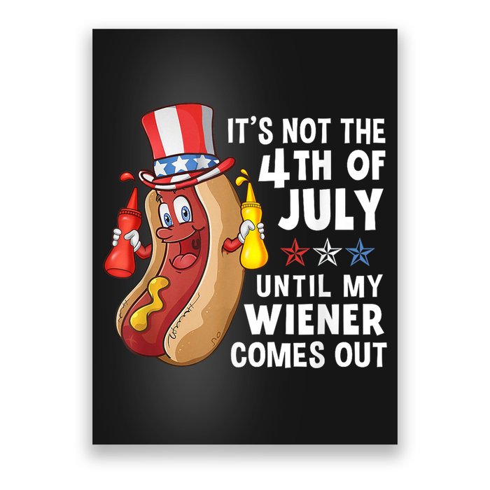 Funny Hotdog Its Not 4th Of July Until My Wiener Comes Out Poster