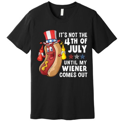 Funny Hotdog Its Not 4th Of July Until My Wiener Comes Out Premium T-Shirt