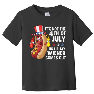 Funny Hotdog Its Not 4th Of July Until My Wiener Comes Out Toddler T-Shirt