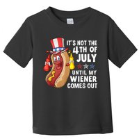 Funny Hotdog Its Not 4th Of July Until My Wiener Comes Out Toddler T-Shirt