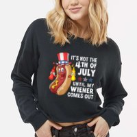 Funny Hotdog Its Not 4th Of July Until My Wiener Comes Out Cropped Pullover Crew