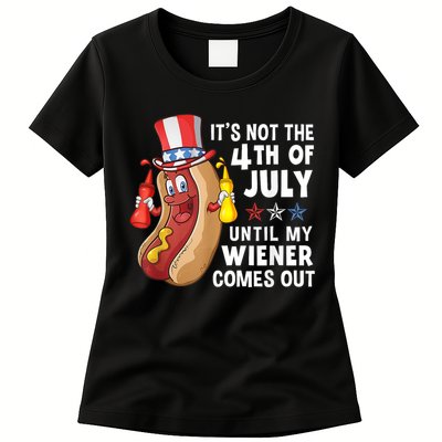Funny Hotdog Its Not 4th Of July Until My Wiener Comes Out Womens T-Shirt