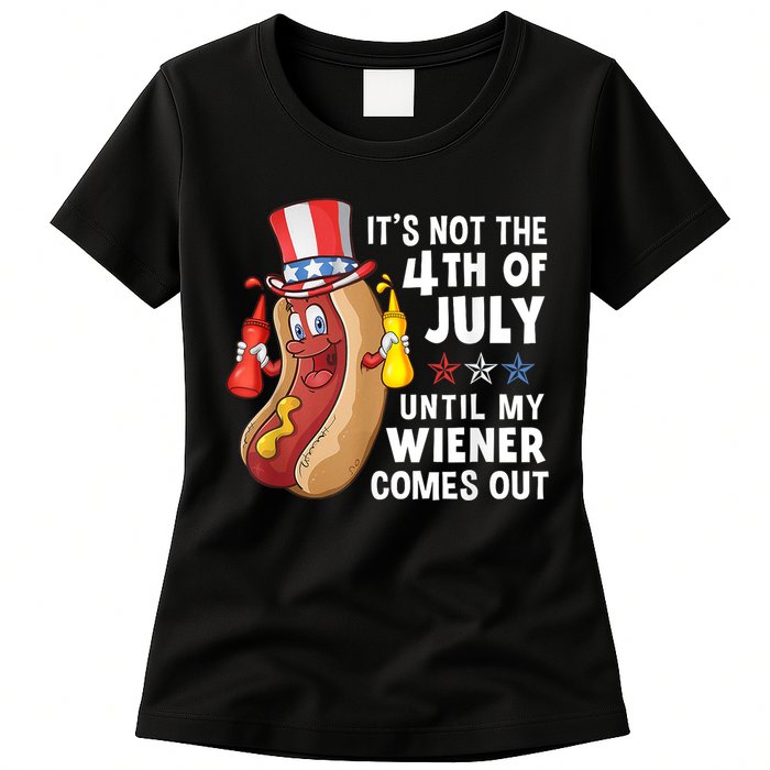 Funny Hotdog Its Not 4th Of July Until My Wiener Comes Out Womens T-Shirt