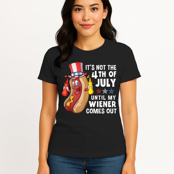 Funny Hotdog Its Not 4th Of July Until My Wiener Comes Out Womens T-Shirt