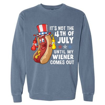 Funny Hotdog Its Not 4th Of July Until My Wiener Comes Out Garment-Dyed Sweatshirt