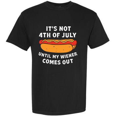 Funny Hotdog Its Not 4th Of July Until My Wiener Comes Out Garment-Dyed Heavyweight T-Shirt