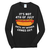 Funny Hotdog Its Not 4th Of July Until My Wiener Comes Out Tall Long Sleeve T-Shirt