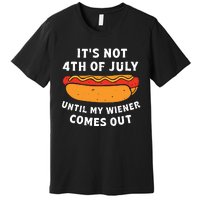 Funny Hotdog Its Not 4th Of July Until My Wiener Comes Out Premium T-Shirt