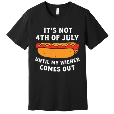 Funny Hotdog Its Not 4th Of July Until My Wiener Comes Out Premium T-Shirt