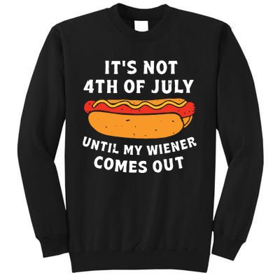 Funny Hotdog Its Not 4th Of July Until My Wiener Comes Out Tall Sweatshirt