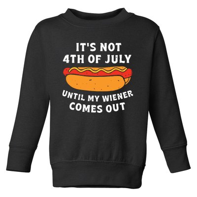 Funny Hotdog Its Not 4th Of July Until My Wiener Comes Out Toddler Sweatshirt