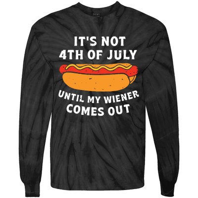 Funny Hotdog Its Not 4th Of July Until My Wiener Comes Out Tie-Dye Long Sleeve Shirt