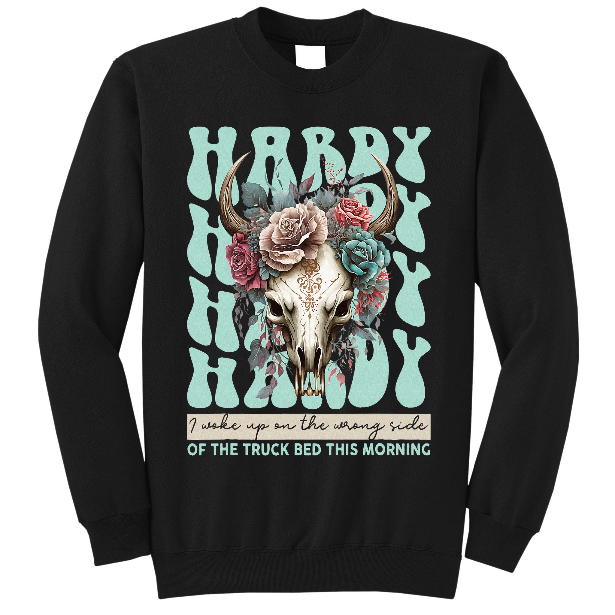 Funny Hardy I Woke Up On The Wrong Side Of The Truck Bed Tall Sweatshirt