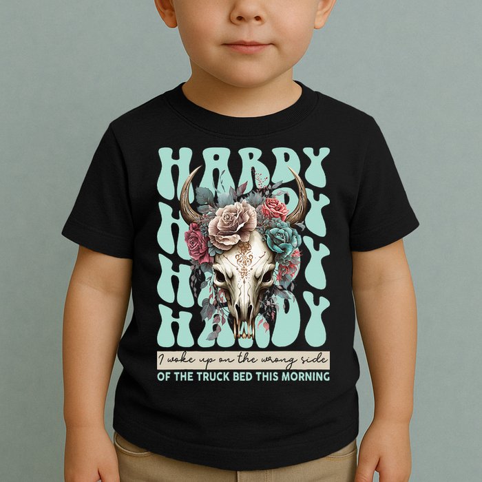 Funny Hardy I Woke Up On The Wrong Side Of The Truck Bed Toddler T-Shirt