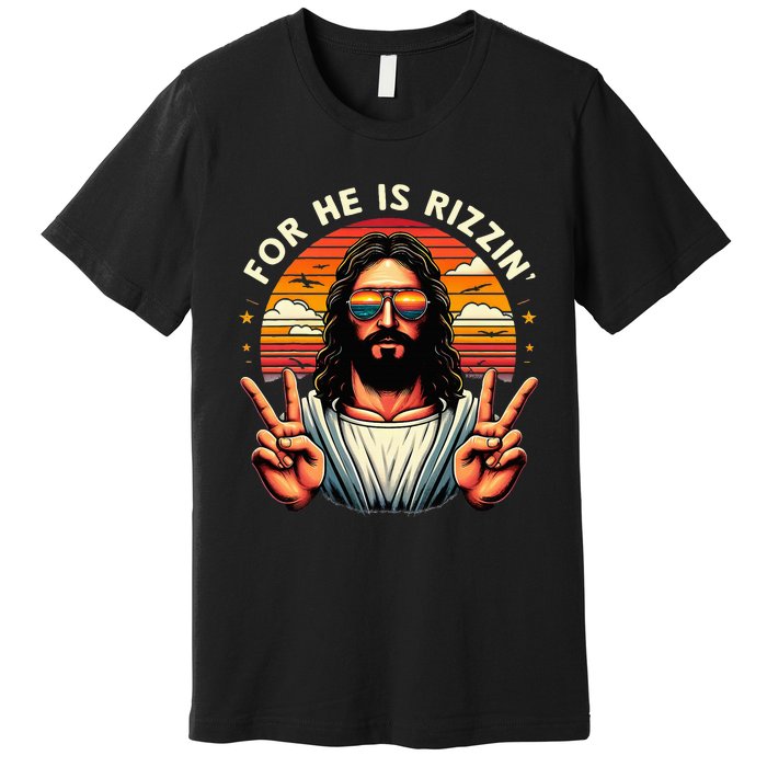 For He Is Rizzen Jesus Is Rizzen Christian Jesus Jokes Premium T-Shirt