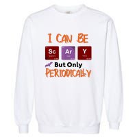 Funny Halloween I Can Be Scary But Only Periodically Garment-Dyed Sweatshirt