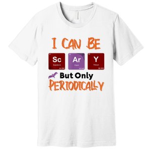 Funny Halloween I Can Be Scary But Only Periodically Premium T-Shirt