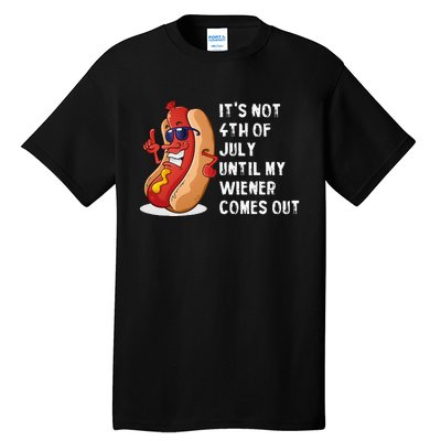 Funny Hotdog Its Not 4th Of July Until My Wiener Comes Out Tall T-Shirt