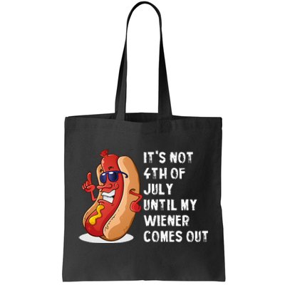 Funny Hotdog Its Not 4th Of July Until My Wiener Comes Out Tote Bag