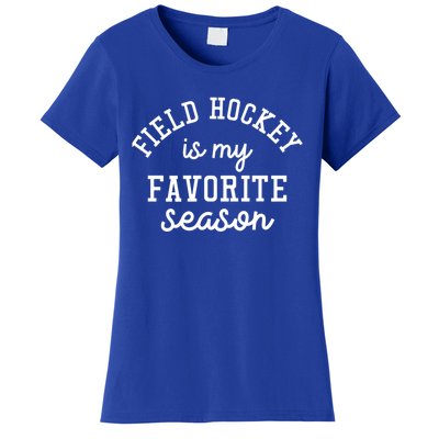 Field Hockey Is My Favorite Season Funny Indoor Rink Sports Gift Women's T-Shirt