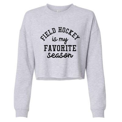 Field Hockey Is My Favorite Season Funny Indoor Rink Sports Gift Cropped Pullover Crew