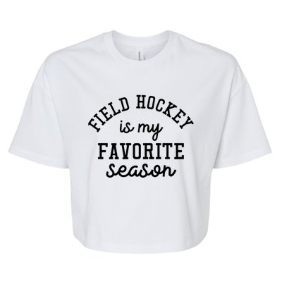 Field Hockey Is My Favorite Season Funny Indoor Rink Sports Gift Bella+Canvas Jersey Crop Tee