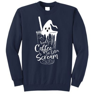 Funny Halloween Iced Coffee With Extra Scream Cute Ghost Spooky Gift Tall Sweatshirt