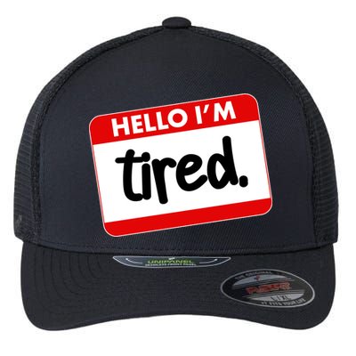 Funny Hello I'm Tired Name Tag Flexfit Unipanel Trucker Cap