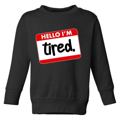 Funny Hello I'm Tired Name Tag Toddler Sweatshirt