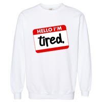 Funny Hello I'm Tired Name Tag Garment-Dyed Sweatshirt